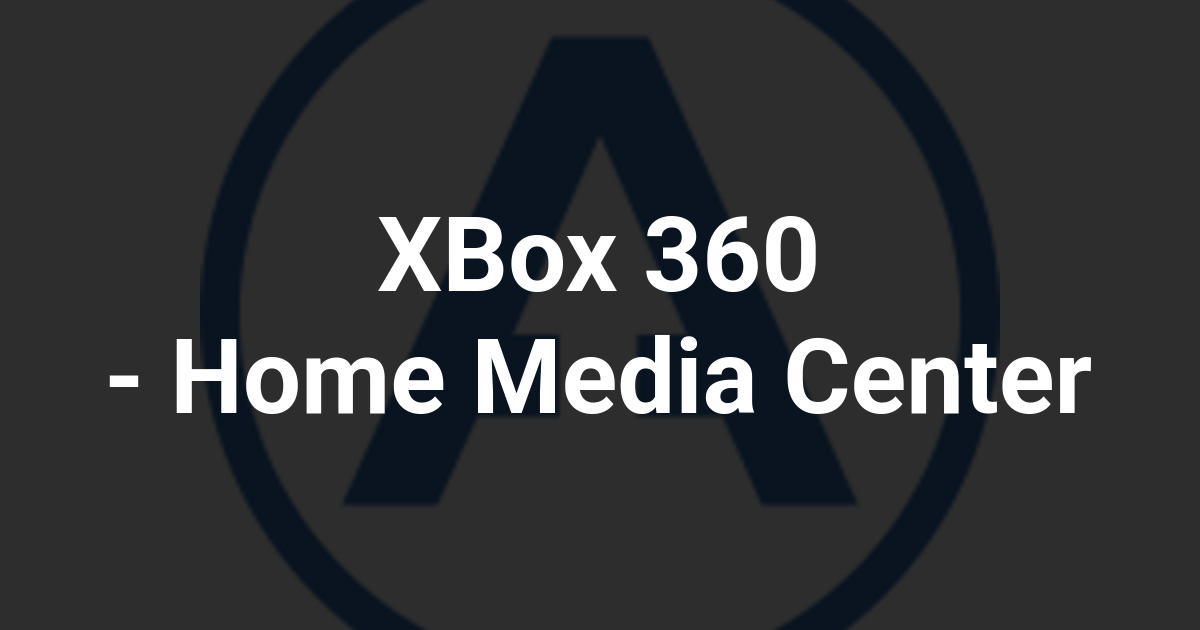 XBox 360 - Home Media Center