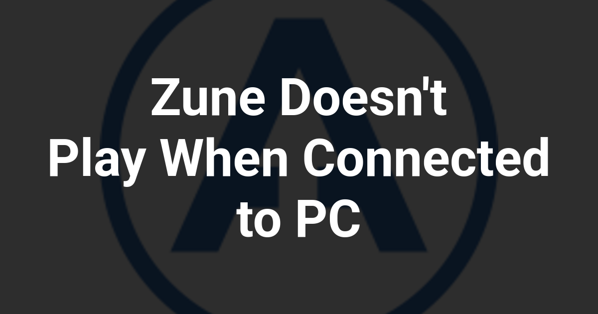 Zune Doesn't Play When Connected to PC